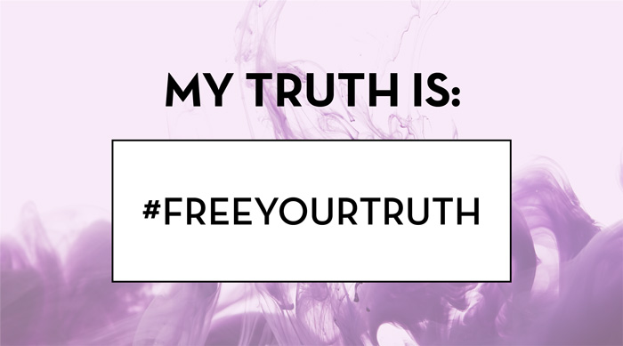 My truth is: #freeyourtruth